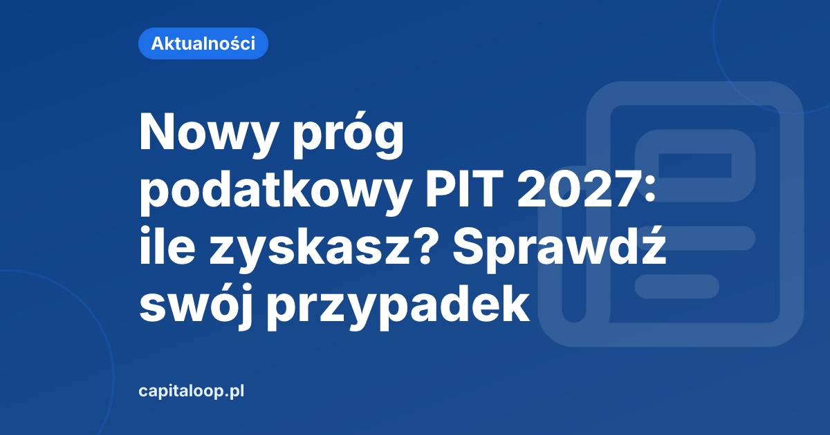 Nowy próg podatkowy PIT 2027: ile zyskasz? Sprawdź swój przypadek — Aktualności, Capitaloop